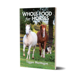 Whole Food for Horses by Tigger Montague